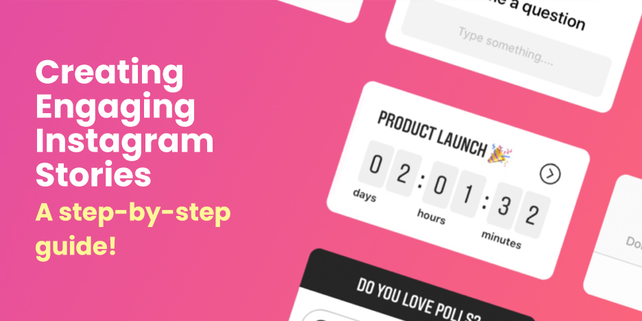 Creating Engaging Instagram Stories: A step-by-step guide!
