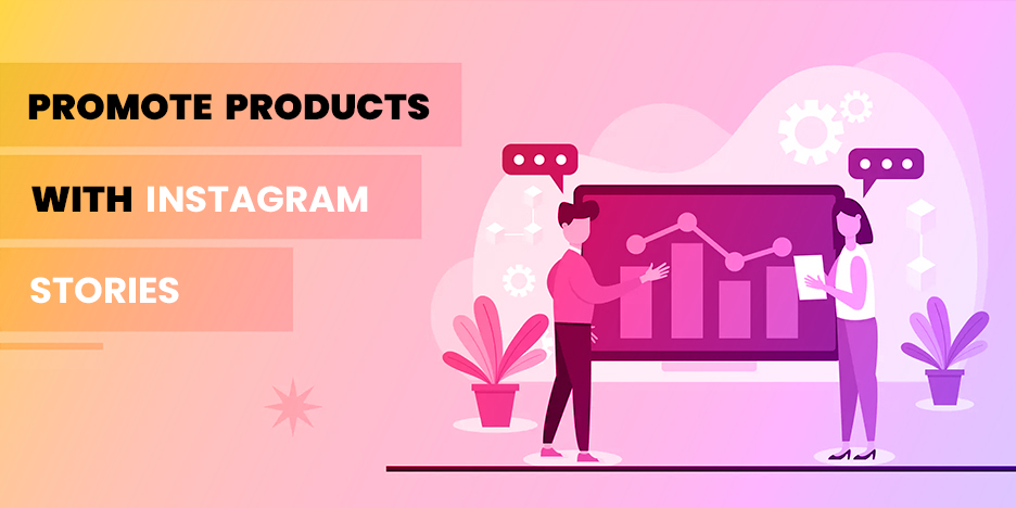 How To Promote Your Products Using Instagram Stories