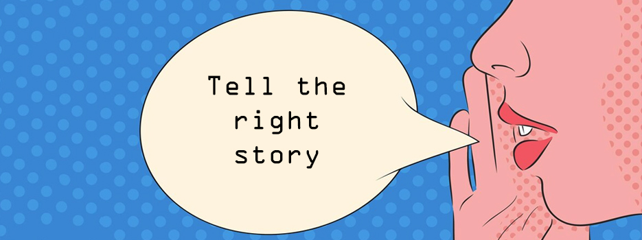 Tell the right story